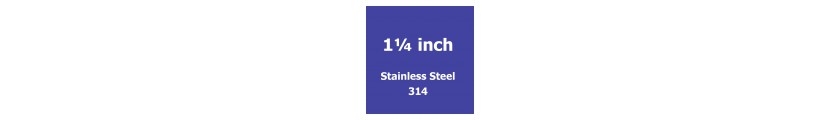 1 1/4 inch Stainless Steel 312